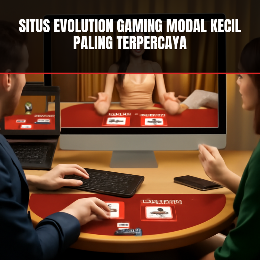 Situs Evolution Gaming Modal Kecil Terpercaya
