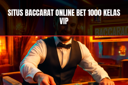 Situs Baccarat Online Bet 1000 Kelas VIP
