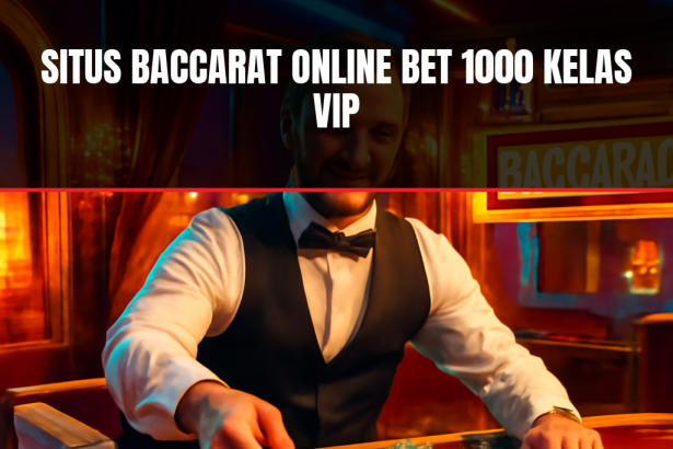 Situs Baccarat Online Bet 1000 Kelas VIP